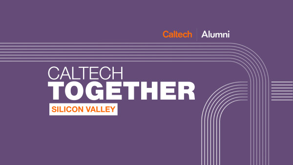 Caltech Together: Silicon Valley May 2025