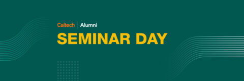 Seminar Day | Caltech Alumni