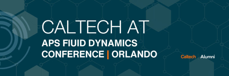 Caltech at APS Fluid Dynamics Conference Orlando