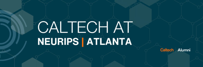Caltech at NeurIPS Atlanta